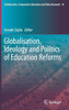 Globalisation, Ideology and Politics of Education Reforms