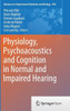 Physiology, Psychoacoustics and Cognition in Normal and Impaired Hearing