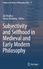 Subjectivity and Selfhood in Medieval and Early Modern Philosophy