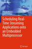 Scheduling Real-Time Streaming Applications Onto an Embedded Multiprocessor
