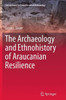 The Archaeology and Ethnohistory of Araucanian Resilience