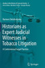 Historians as Expert Judicial Witnesses in Tobacco Litigation: A Controversial Legal Practice