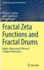 Fractal Zeta Functions and Fractal Drums: Higher-Dimensional Theory of Complex Dimensions