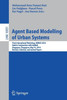 Agent Based Modelling of Urban Systems: First International Workshop, Abmus 2016, Held in Conjunction with Aamas, Singapore, Singapore, May 10, 2016,