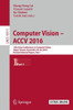 Computer Vision - Accv 2016: 13th Asian Conference on Computer Vision, Taipei, Taiwan, November 20-24, 2016, Revised Selected Papers, Part I