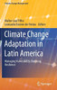 Climate Change Adaptation in Latin America: Managing Vulnerability, Fostering Resilience
