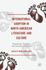 International Adoption in North American Literature and Culture: Transnational, Transracial and Transcultural Narratives
