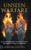 Unseen Warfare: Rules Of Engagement To Discern, Disarm, And Defeat The Works Of The Enemy