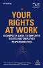 Your Rights At Work: A Complete Guide To Employee Rights And Employer Responsibilities
