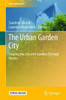 The Urban Garden City: Shaping the City with Gardens Through History