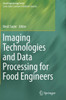 Imaging Technologies and Data Processing for Food Engineers