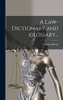 A Law-dictionary and Glossary...