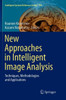 New Approaches in Intelligent Image Analysis: Techniques, Methodologies and Applications