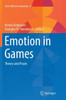 Emotion in Games: Theory and PRAXIS
