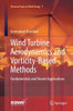 Wind Turbine Aerodynamics and Vorticity-Based Methods: Fundamentals and Recent Applications