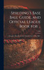 Spalding's Base Ball Guide, and Official League Book for ...: a Complete Hand Book of the National Game of Base Ball ..; 1921