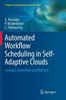 Automated Workflow Scheduling in Self-Adaptive Clouds: Concepts, Algorithms and Methods