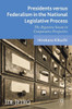 Presidents Versus Federalism in the National Legislative Process: The Argentine Senate in Comparative Perspective