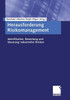 Herausforderung Risikomanagement: Identifikation, Bewertung Und Steuerung Industrieller Risiken