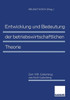 Entwicklung Und Bedeutung Der Betriebswirtschaftlichen Theorie: Zum 100. Geburtstag Von Erich Gutenberg