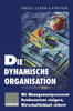 Die Dynamische Organisation: Mit Managementprozessen Kundennutzen Steigern, Wirtschaftlichkeit Sichern