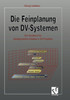Die Feinplanung Von DV-Systemen: Ein Handbuch Für Detailgerechtes Arbeiten in DV-Projekten