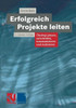 Erfolgreich Projekte Leiten: Ãœberlegt Planen, Entscheiden, Kommunizieren Und Realisieren