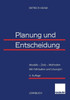 Planung Und Entscheidung: Modelle -- Ziele -- Methoden Mit Fallstudien Und Lösungen