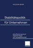 Stabilitätspolitik Für Unternehmen: Zukunftssicherung Durch Integrierte Kosten- Und Leistungsführerschaft