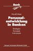 Personalentwicklung in Banken: Strategien Konzepte Instrumente