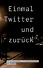 Einmal Twitter und zurÃ¼ck: ein Lehrer-Leben in Kurzgeschichten