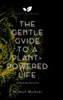 The Gentle Guide to a Plant-Powered Life