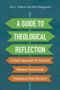 A Guide to Theological Reflection: A Fresh Approach for Practical Ministry Courses and Theological Field Education