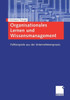 Organisationales Lernen Und Wissensmanagement: Fallbeispiele Aus Der Unternehmenspraxis