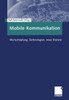 Mobile Kommunikation: WertschÃ¶pfung, Technologien, Neue Dienste