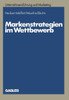 Markenstrategien Im Wettbewerb: Empirische Untersuchungen Zur Akzeptanz Von Hersteller-, Handels- Und Gattungsmarken