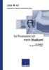 So Finanziere Ich Mein Studium!: Der Ratgeber FÃ¼r Alle Fachrichtungen
