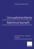 Umweltorientierte Marktwirtschaft: Zusammenhänge -- Probleme -- Konzepte