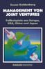 Management Von Joint Ventures: Fallbeispiele Aus Europa, Usa, China Und Japan