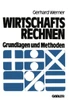 Wirtschaftsrechnen: Grundlagen Und Methoden