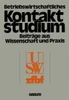 Betriebswirtschaftliches Kontaktstudium: BeitrÃ¤ge Aus Wissenschaft Und PRAXIS