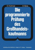 Die Programmierte PrÃ¼fung Des GroÃŸhandelskaufmanns: Ein Buch Zur Vorbereitung Auf Die PrÃ¼fung ALS GroÃŸhandelskaufmann