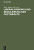 Liberalisierung und Regulierung der PostmÃ¤rkte