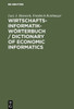Wirtschaftsinformatik-WÃ¶rterbuch / Dictionary of Economic Informatics: Deutsch-Englisch. Englisch-Deutsch / German-English. English-German