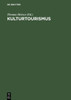 Kulturtourismus: Grundlagen, Trends Und Fallstudien