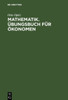 Mathematik. Ãœbungsbuch fÃ¼r Ã–konomen