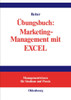 Übungsbuch: Marketing-Management mit EXCEL