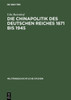 Die Chinapolitik des Deutschen Reiches 1871 bis 1945