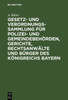 Gesetz- Und Verordnungs-Sammlung FÃ¼r Polizei- Und GemeindebehÃ¶rden, Gerichte, RechtsanwÃ¤lte Und BÃ¼rger Des KÃ¶nigreichs Bayern: Unter BerÃ¼cksichtigung