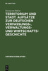 Territorium Und Stadt. Aufsätze Zur Deutschen Verfassungs-, Verwaltungs- Und Wirtschaftsgeschichte